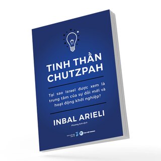 Tinh Thần Chutzpah - Tại Sao Israel Được Xem Là Trung Tâm Của Sự Đổi Mới Và Hoạt Động Khởi Nghiệp?