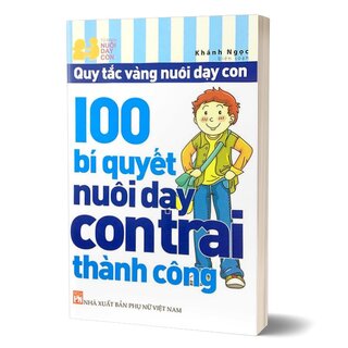 Quy Tắc Vàng Nuôi Dạy Con - 100 Bí Quyết Nuôi Dạy Con Trai Thành Công