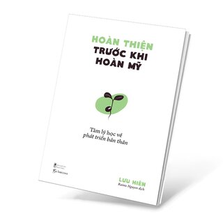 Hoàn Thiện Trước Khi Hoàn Mỹ - Tâm Lý Học Về Phát Triển Bản Thân