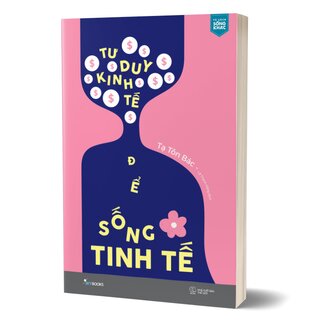 Tư Duy Kinh Tế Để Sống Tinh Tế