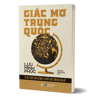 Giấc Mơ Trung Quốc - Tư Duy Nước Lớn Và Định Vị Chiến Lược Thời Đại Hậu Mỹ