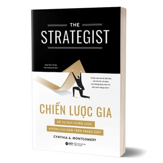 Chiến Lược Gia - Để Tư Duy Chiến Lược Không Chỉ Nằm Trên Giấy