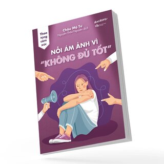 Thao Túng Cảm Xúc - Nỗi Ám Ảnh Vì Không Đủ Tốt