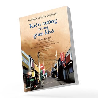 Truyện Ngắn Hiện Đại Hàn Quốc Tiêu Biểu - Kiên Cường Trong Gian Khó