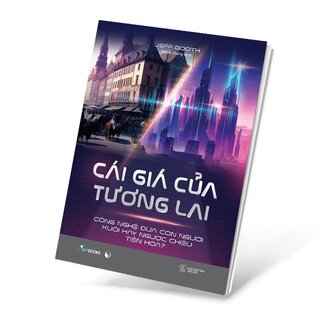 Cái Giá Của Tương Lai - Công Nghệ Đưa Con Người Xuôi Hay Ngược Chiều Tiến Hóa?