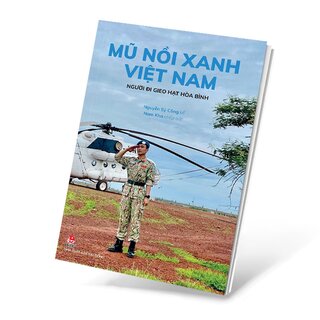 Mũ Nồi Xanh Việt Nam - Người Đi Gieo Hạt Hòa Bình