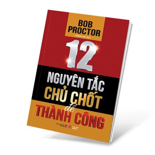 12 Nguyên Tắc Chủ Chốt Để Thành Công