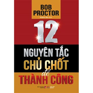 12 Nguyên Tắc Chủ Chốt Để Thành Công