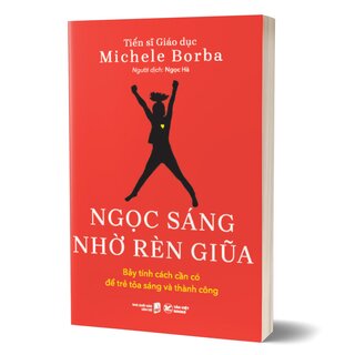 Ngọc Sáng Nhờ Rèn Giũa - Bảy Tính Cách Cần Có Để Trẻ Tỏa Sáng Và Thành Công