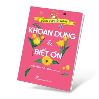 Sống Đẹp Mỗi Ngày - Khoan Dung Và Biết Ơn