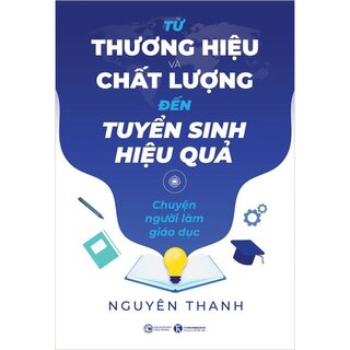 Từ Thương Hiệu Và Chất Lượng Đến Tuyển Sinh Hiệu Quả