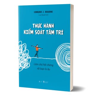 Thực Hành Kiểm Soát Tâm Trí - Làm Chủ Hội Chứng Rối Loạn Lo Âu